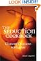 The Seduction Cookbook: Culinary Creations for Lovers