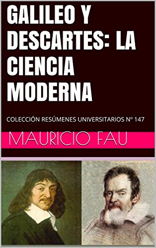 GALILEO Y DESCARTES: LA CIENCIA MODERNA: COLECCIÓN RESÚMENES UNIVERSITARIOS Nº 147 (Spanish Edition)