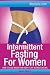 Intermittent Fasting for Women - How to Lose Weight and Keep it Off without Dieting (Ifasters)