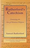 Rutherford's catechism, or, The sum of Christian religion