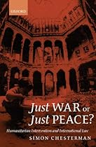Just War or Just Peace?: Humanitarian Intervention and International Law (Oxford Monographs in International Law)
