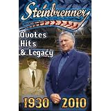 Steinbrenner: Quotes, Hits, & Legacy: George Steinbrenner's Controversial Life in Baseball with the New York Yankees in His Own Words and The Words of ... Him and Those that Have Feuded with Him