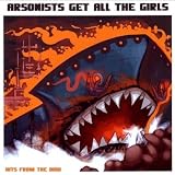 Arsonists Get All the Girls - Hits from the Bow