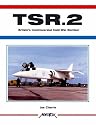 TSR.2: Britain's Controversial Cold War Bomber (Aerofax)