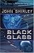 Black Glass: The Lost Cyberpunk Novel (Paperback) by John Shirley
