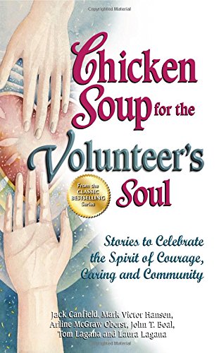 Chicken Soup for the Volunteer's Soul: Stories to Celebrate the Spirit of Courage, Caring and Community (Chicken Soup for the Soul)