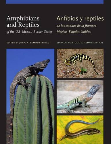 Amphibians and Reptiles of the USEEMexico Border States/Anfibios y reptiles de los estados de la frontera MÃ©xicoEEEstados Unidos (W. L. Moody Jr. Natural History Series)