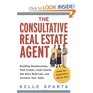 The Consultative Real Estate Agent: Building Relationships That Create Loyal Clients, Get... by Kelle Sparta