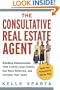 The Consultative Real Estate Agent: Building Relationships That Create Loyal Clients, Get More Referrals, and Increase Your Sales