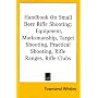 Handbook on Small Bore Rifle Shooting: Equipment, Marksmanship, Target Shooting, Practical Shooting, Rifle Ranges, Rifle Clubs