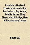 Republic of Ireland Expatriate Association Footballers: Roy Keane, Robbie Keane, Shay Given, John Aldridge, Liam Miller, Anthony Stokes-