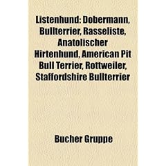 Listenhund: Dobermann, Bullterrier, Rasseliste, Anatolischer Hirtenhund, American Pit Bull Terrier, Rottweiler, Staffordshire Bull
