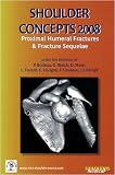 Shoulder Concepts 2008 : Proximal humeral fractures & fracture sequelae