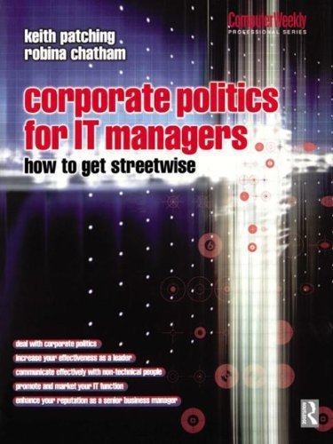 Corporate Politics for IT Managers: How to get Streetwise (Computer Weekly Professional) by Patching, Keith, Chatham, Robina (2000) Paperback
