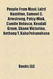 People from Maui: Laird Hamilton, Samuel C. Armstrong, Patsy Mink, Camile Velasco, Kendall Grove, Shane Victorino, Anthony T. Kaho Ohano-