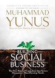 Building Social Business: The New Kind of Capitalism That Serves Humanity's Most Pressing Needs