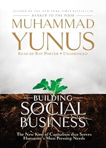 Image of Building Social Business: The New Kind of Capitalism That Serves Humanity's Most Pressing Needs
