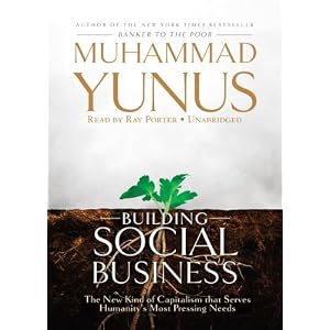 Building Social Business: The New Kind of Capitalism That Serves Humanity
