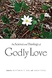 The science and theology of Godly love