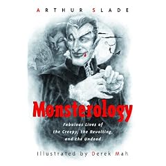 Monsterology: Fabulous Lives of the Creepy, the Revolting, and the Undead
