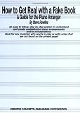 How to Get Real with a Fake Book: A Guide for the Piano Arranger (Creative Concepts Publishing)