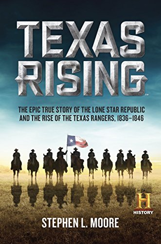 Texas Rising: The Epic True Story of the Lone Star Republic and the Rise of the Texas Rangers, 1836-1846 by Stephen L. Moore (12-May-2015) Hardcover