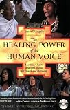The Healing Power of the Human Voice: Mantras, Chants, and Seed Sounds for Health and Harmony