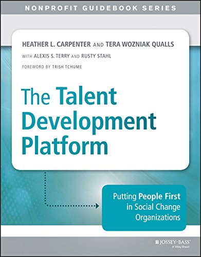 The Talent Development Platform: Putting People First in Social Change Organizations (The Jossey-Bass Nonprofit Guidebook Series)