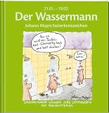 Der Wassermann: Johann Mayrs Satierkreiszeichen. 21. Januar bis 19. Februar - Johann Mayr
