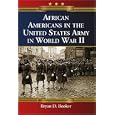 African Americans in the United States Army in World War II by Bryan D. Booker