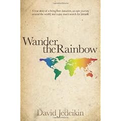 Wander the Rainbow: A true story of a living liver donation, an epic journey around the world, and a gay man's search for himself