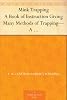 Mink Trapping A Book of Instruction Giving Many Methods of Trapping-A Valuable Book for Trappers.