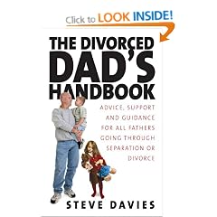 The Divorced Dads' Handbook: Practical Help and Reassurance for All Fathers Made Absent by Divorce or Separation