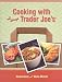 Cooking with All Things Trader Joe's [COOKING W/ALL THINGS TRADER JO]