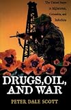 Drugs, Oil, and War: The United States in Afghanistan, Colombia, and Indochina (War and Peace Library)