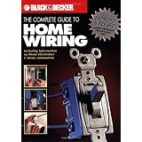 The Black & Decker Complete Guide to Home Wiring: Including Information on Home Electronics & Wireless Technology, Revised Edition ~ Editors Of Creative...