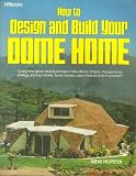 How to Design and Build Your Dome Home