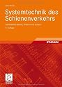 Systemtechnik des Schienenverkehrs. Bahnbetrieb planen, steuern und sichern