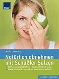 Natürlich abnehmen mit Schüßler-Salzen: Stoffwechselblockaden lösen - dauerhaft schlank bleiben. Mit Rezepten und Wellness