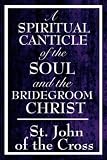 A Spiritual Canticle of the Soul And the Bridegroom Christ