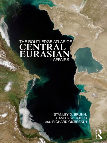 The Routledge Atlas of Central Eurasian Affairs, by Stanley D. Brunn, Stanley W. Toops, Richard Gilbreath The Routledge Atlas of Central Eurasian Affairs, by Stanley D. Brunn, Stanley W. Toops, Richard Gilbreath