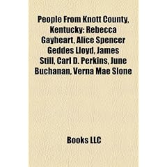 People from Knott County, Kentucky: Rebecca Gayheart, Alice Spencer Geddes Lloyd, James Still, Carl D. Perkins, June Buchanan, Verna Mae Slone