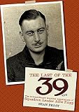 Last of the 39'ers : the extraordinary wartime experiences of Squadron Leader Alfie Fripp