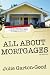 All About Mortgages: Insider Tips to Finance or Refinance Your Home in Today's Economy