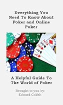 Everything You Need To Know About Poker and Online Poker (Poker And Online Poker: A Helpful Guide)-From Free Kindle Books Library Click to Download Free Kindle Book -> Everything You Need To Know About Poker and Online Poker (Poker And Online Poker: A Helpful Guide)