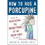 How to Hug a Porcupine : Negotiating the Prickly Points of the Tween Years