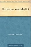 Katharina von Medici - Honor&eacute; de Balzac