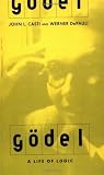 Godel: A Life Of Logic, The Mind, And Mathematics