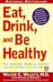 Eat, Drink, and Be Healthy: The Harvard Medical School Guide to Healthy Eating