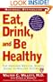 Eat, Drink, and Be Healthy: The Harvard Medical School Guide to Healthy Eating
